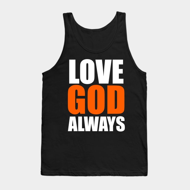 Love God Always Christian God Lovers Gift Tank Top by Merchweaver